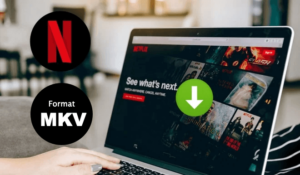 descargar vídeos de Netflix en formato MKV